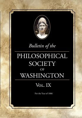 Bulletin of the Philosophical Society of Washington: Volume IX by Washington, Philosophical Society of