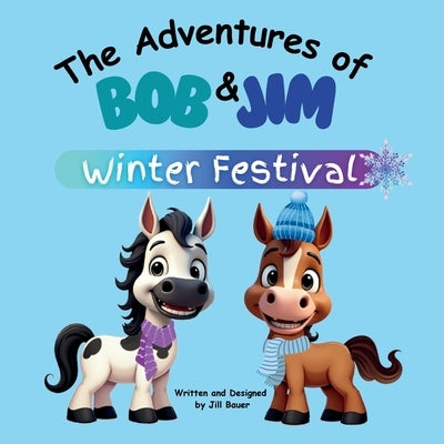The Adventures of Bob & Jim: Winter Festival by Bauer, Jill
