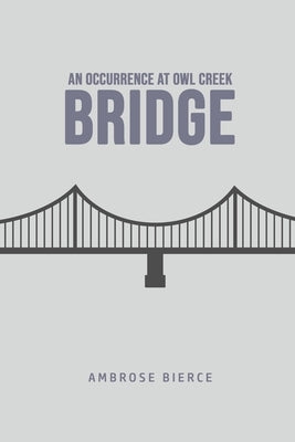 An Occurrence at Owl Creek Bridge by Bierce, Ambrose
