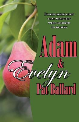 Adam & Evelyn: Evelyn Never Knew That Ministers Were Allowed to Be Sexy by Ballard, Pat