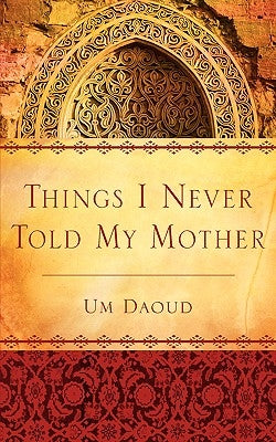 Things I Never Told My Mother by Daoud, Um
