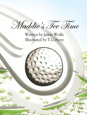Maddie's Tee Time by Wolfe, Jamie C.