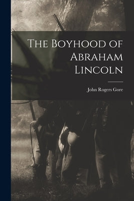 The Boyhood of Abraham Lincoln by Gore, John Rogers