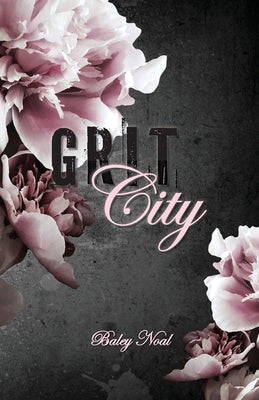 Grit City: Romantic suspense with alpha cops, buried pasts, and scorching chemistry by Noal, Baley