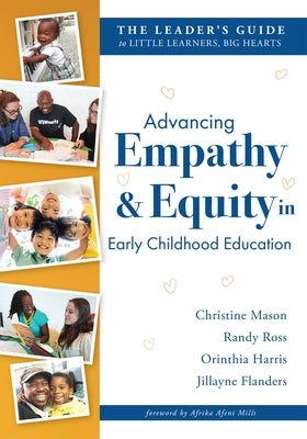 Advancing Empathy and Equity in Early Childhood Education: The Leader's Guide to Little Learners, Big Hearts (Cultivate Antiracism, Cultural Competenc by Mason, Christine