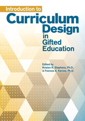 Introduction to Curriculum Design in Gifted Education by Stephens, Kristen R.