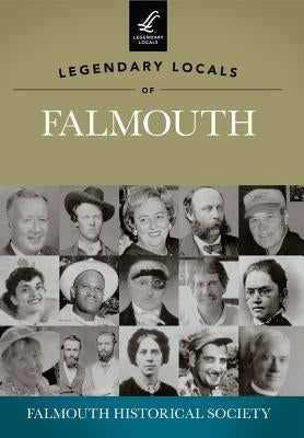 Legendary Locals of Falmouth by Falmouth Historical Society