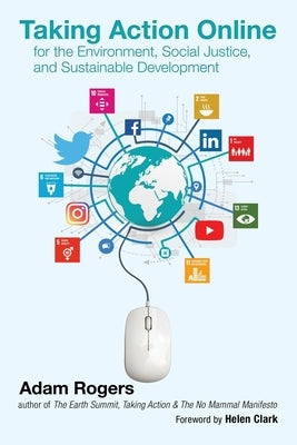 Taking Action Online for the Environment, Social Justice, and Sustainable Development by Rogers, Adam