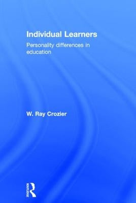Individual Learners: Personality Differences in Education by Crozier, W. Ray