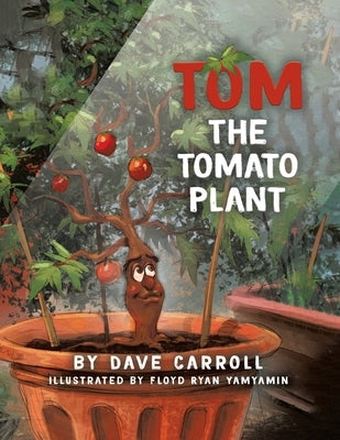 Tom The Tomato Plant by Carroll, Dave