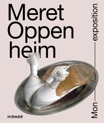 Meret Oppenheim: Mon Exposition by Kunstmuseum Bern