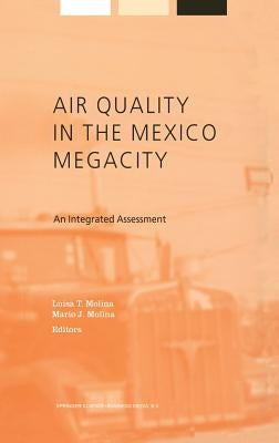 Air Quality in the Mexico Megacity: An Integrated Assessment by Molina, L.