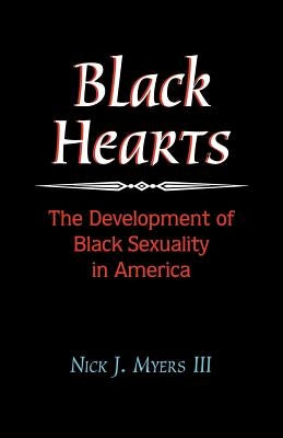 Black Hearts: The Development of Black Sexuality in America by Myers, III