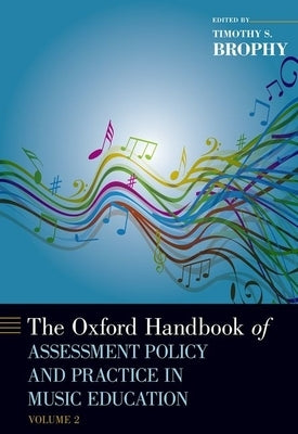 Oxford Handbook of Assessment Policy and Practice in Music Education, Volume 2 by Brophy, Timothy