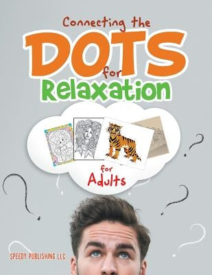 Connecting the Dots for Relaxation for Adults by Speedy Publishing LLC
