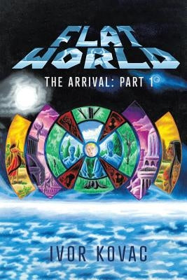 Flat World: The Arrival: Part 1 by Kovac, Ivor