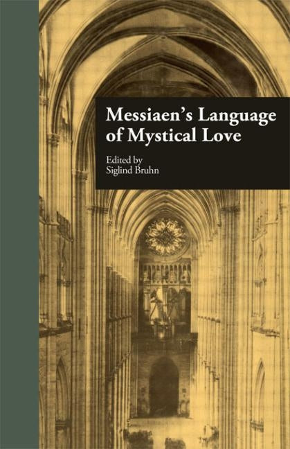 Messiaen's Language of Mystical Love by Bruhn, Siglind