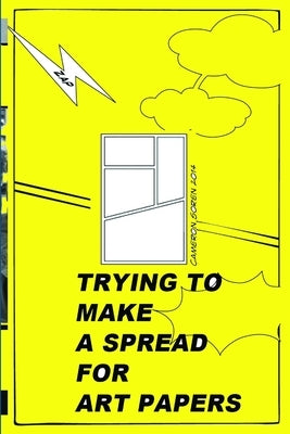 Trying to Make a Spread for Art Papers by Soren, Cameron