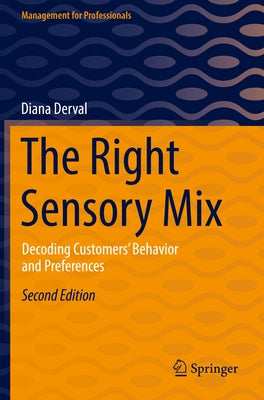 The Right Sensory Mix: Decoding Customers' Behavior and Preferences by Derval, Diana