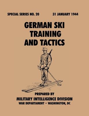 German Ski Training and Tactics (Special Series, no.20) by Military Intelligence Division