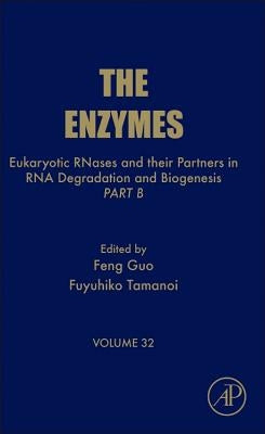 Eukaryotic Rnases and Their Partners in RNA Degradation and Biogenesis: Part B Volume 32 by Tamanoi, Fuyuhiko