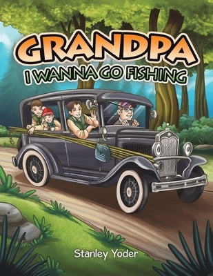 Grandpa, I Wanna Go Fishing by Yoder, Stanley