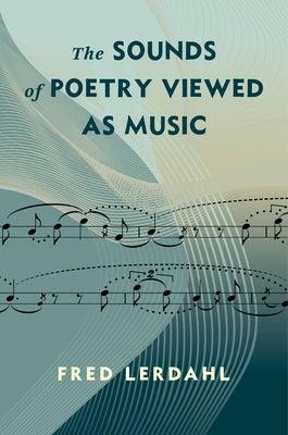 The Sounds of Poetry Viewed as Music by Lerdahl, Alfred