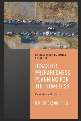 Disaster Preparedness Planning for the Homeless: Practices and Gaps by Erickson Phd, Robbi R.