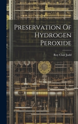 Preservation Of Hydrogen Peroxide by Judd, Roy Clair