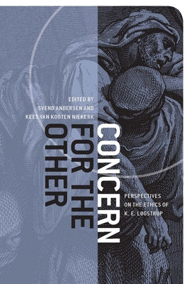Concern for the Other: Perspectives on the Ethics of K. E. Løgstrup by Andersen, Svend