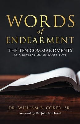 Words of Endearment: The Ten Commandments As a Revelation of God's Love by Coker, William B., Sr.