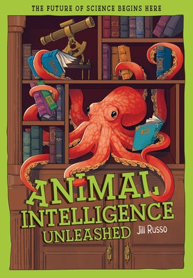 Animal Intelligence Unleashed: What Animals Reveal about Our Changing World by Russo, Jill