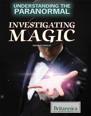Investigating Magic by Horsley, Kathryn