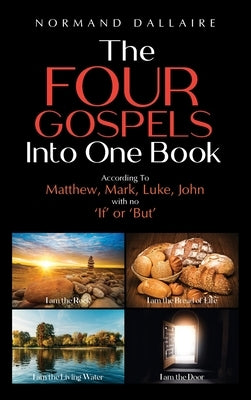 The Four Gospels Into One Book by Dallaire, Normand