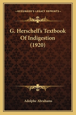 G. Herschell's Textbook Of Indigestion (1920) by Abrahams, Adolphe