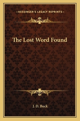 The Lost Word Found by Buck, J. D.