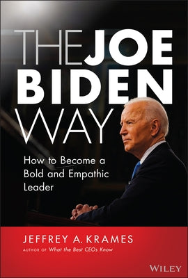 The Joe Biden Way: How to Become a Bold and Empathic Leader by Krames, Jeffrey A.