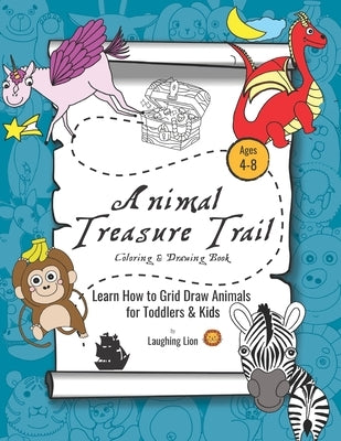 Animal Treasure Trail: Learn How to Grid Draw Animals for Toddlers & Kids by Lion, Laughing