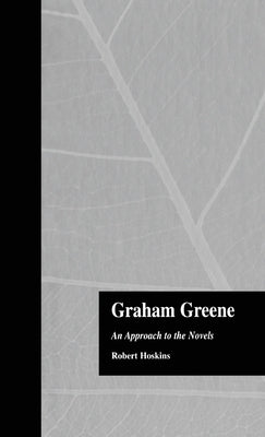 Graham Greene: An Approach to the Novels by Hoskins, Robert