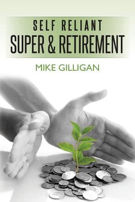 self reliant super and retirement by Gilligan, Mike