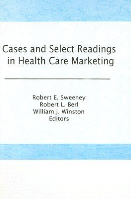Cases and Select Readings in Health Care Marketing by Winston, William