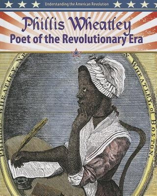 Phillis Wheatley: Poet of the Revolutionary Era by Aloian, Molly