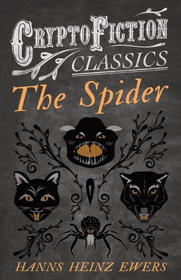 The Spider (Cryptofiction Classics - Weird Tales of Strange Creatures) by Ewers, Hanns Heinz