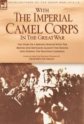 With the Imperial Camel Corps in the Great War by Inchbald, Geoffrey