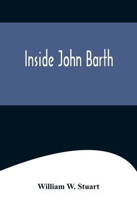 Inside John Barth by W. Stuart, William