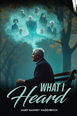 What I Heard by Ranney Hagenbuch, Mary
