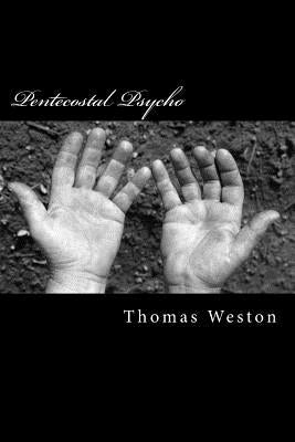 Pentecostal Psycho by Weston, Thomas
