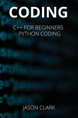 Coding: THIS BOOK INCLUDЕS: C++ for Bеginnеrs + Python Coding by Smith, Jason