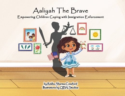 Aaliyah The Brave: Empowering Children Coping with Immigration Enforcement by Sharma-Crawford, Rekha