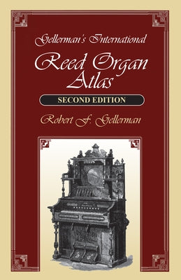 Gellerman's International Reed Organ Atlas by Gellerman, Robert F.